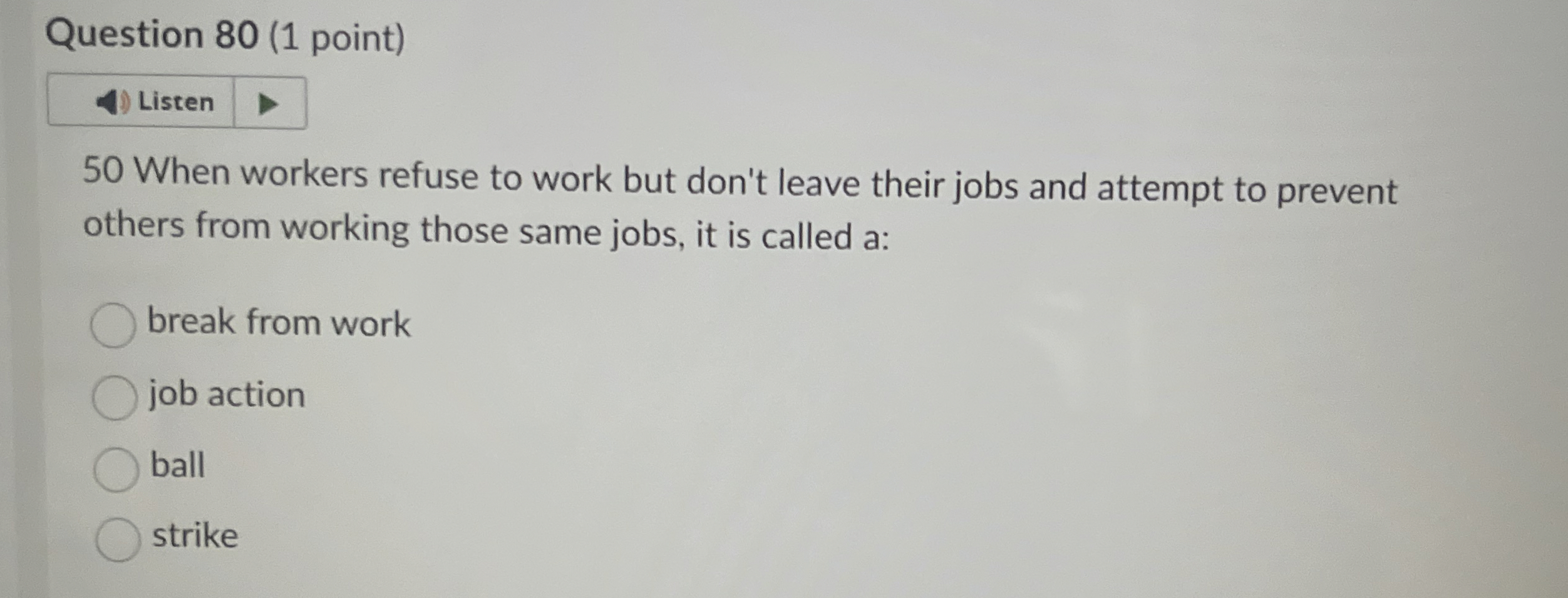  Question 80(1 point) Listen 50 When workers refuse to work but