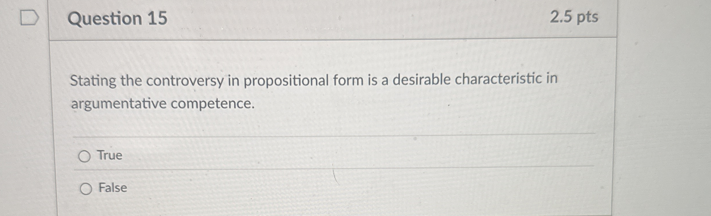  Question 15 2.5 pts Stating the controversy in propositional form is