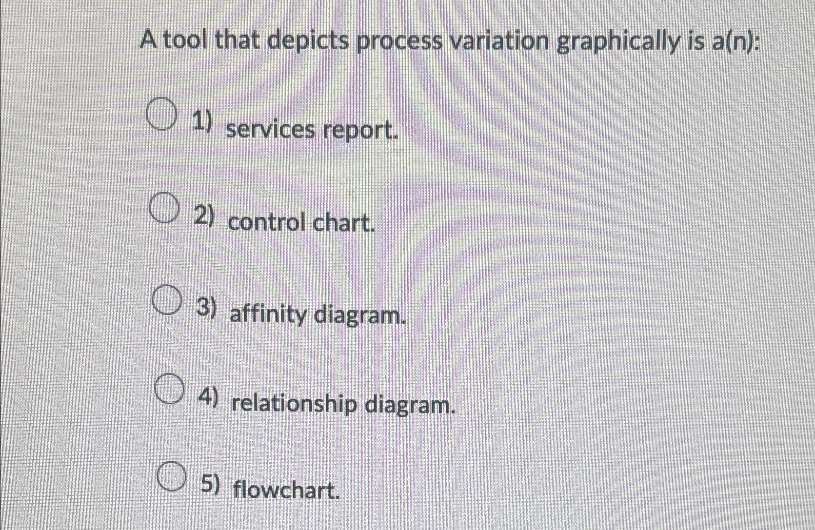  A tool that depicts process variation graphically is a(n): services report.