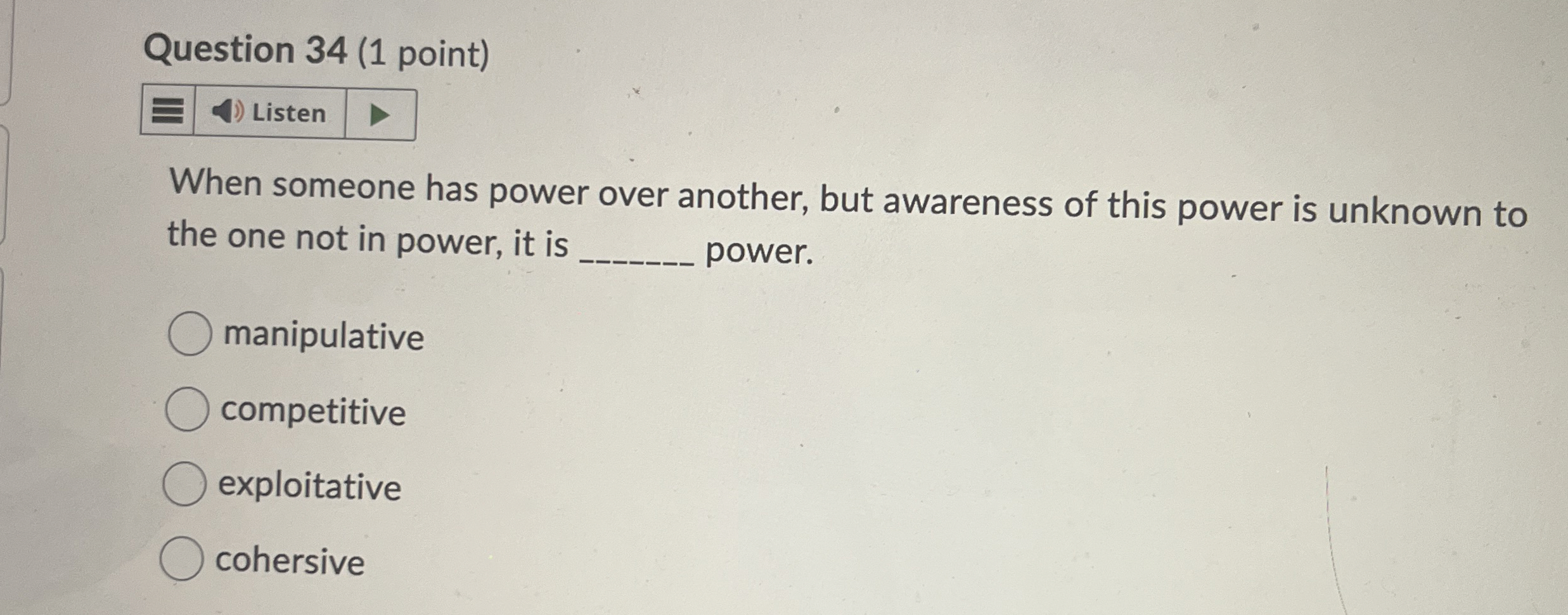  Question 34(1 point) When someone has power over another, but awareness