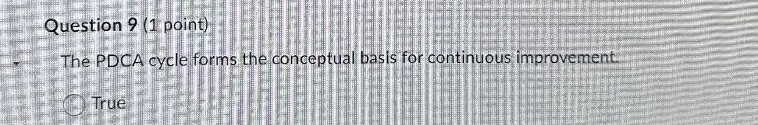  Question 9(1 point) The PDCA cycle forms the conceptual basis for