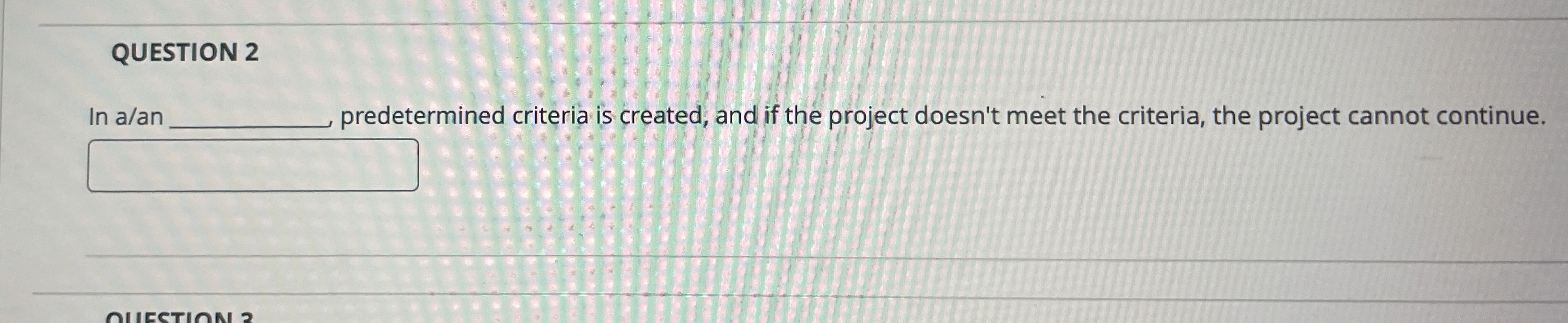  QUESTION 2 In a/an q, predetermined criteria is created, and if