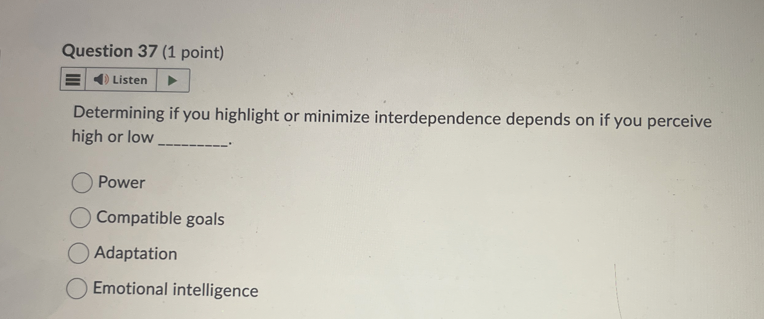  Question 37(1 point) Determining if you highlight or minimize interdependence depends