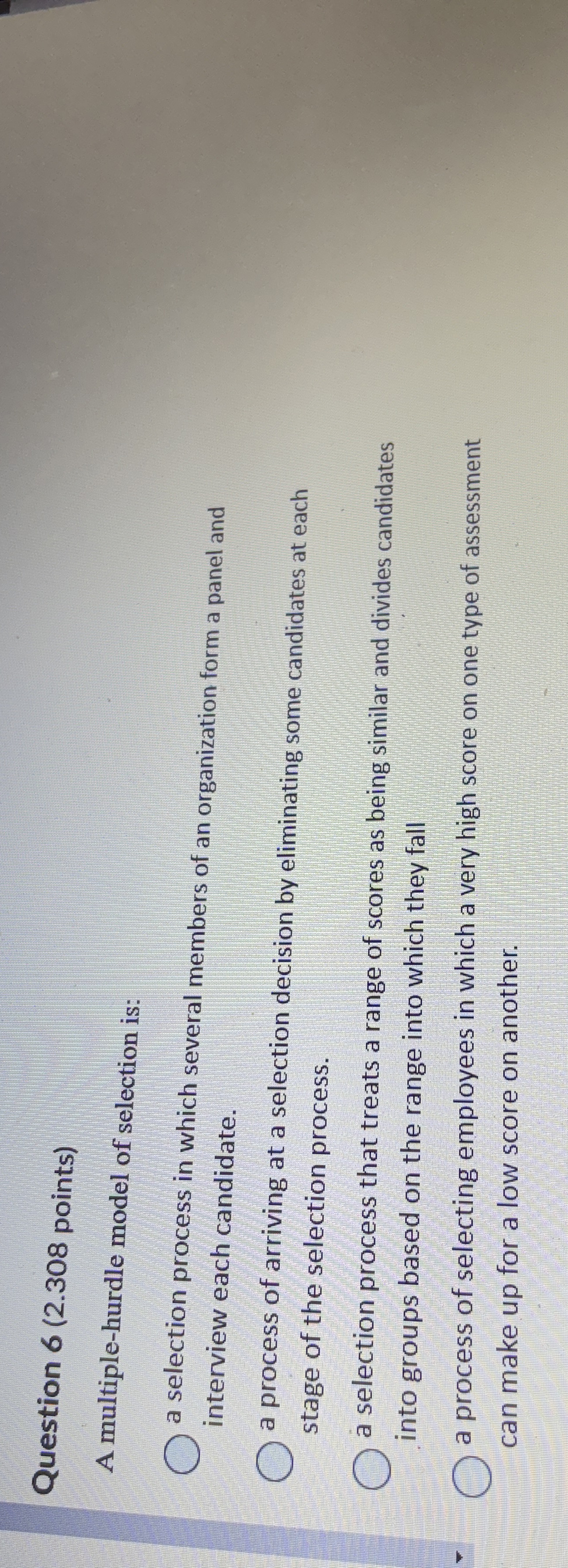  Question 6(2.308 points) A multiple-hurdle model of selection is: a selection