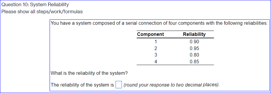  Question 10: System Reliability Please show all steps/work/formulas You have a