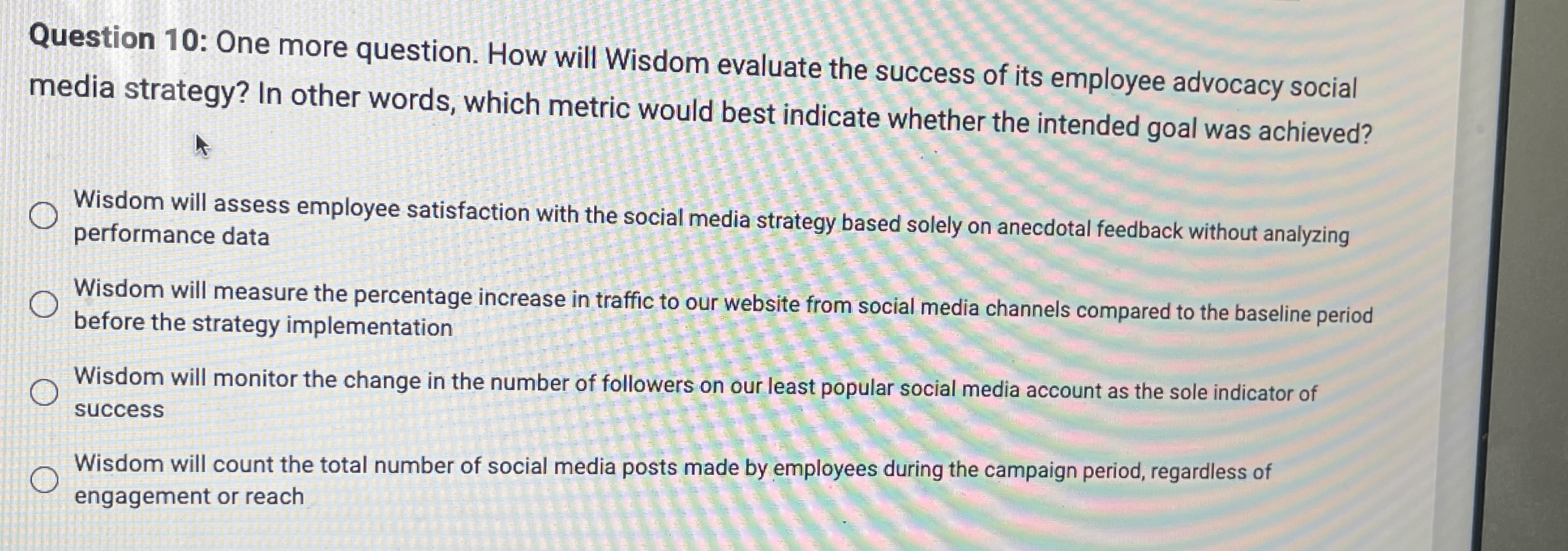  Question 10: One more question. How will Wisdom evaluate the success
