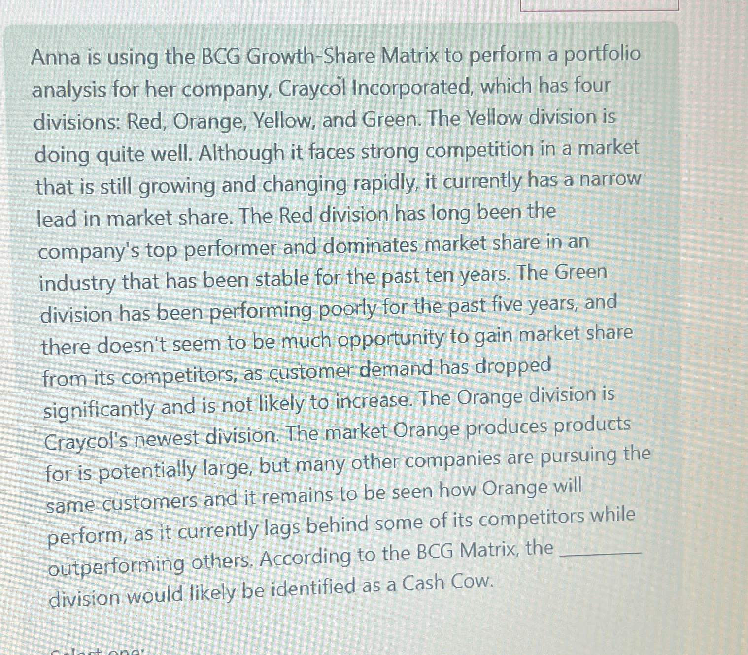 Anna is using the BCG Growth-Share Matrix to perform a portfolio