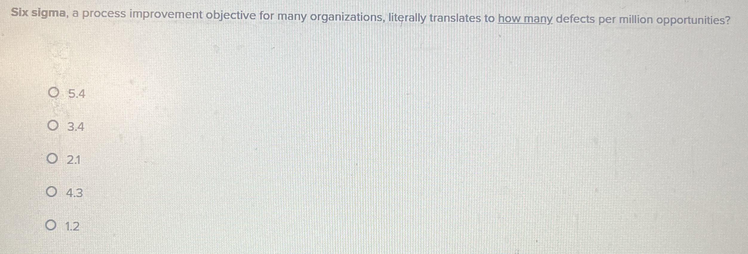  Six sigma, a process improvement objective for many organizations, literally translates