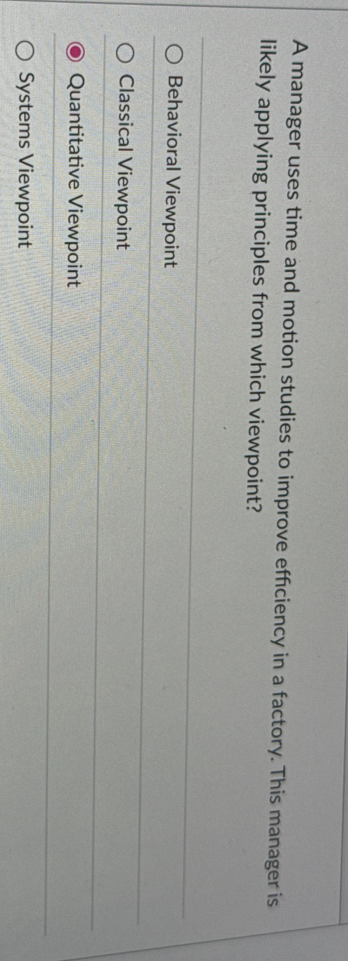  A manager uses time and motion studies to improve efficiency in