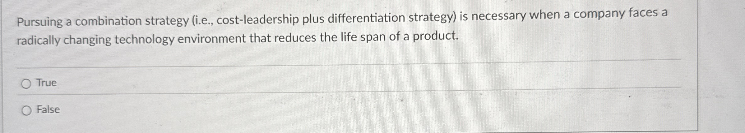  Pursuing a combination strategy (i.e., cost-leadership plus differentiation strategy) is necessary