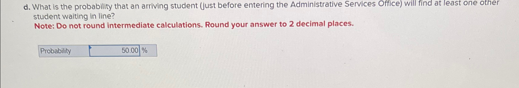  d. What is the probability that an arriving student (just before