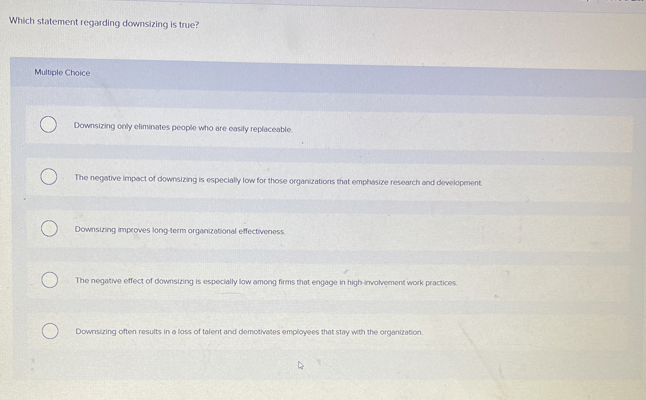  Which statement regarding downsizing is true? Multiple Choice Downsizing only eliminates