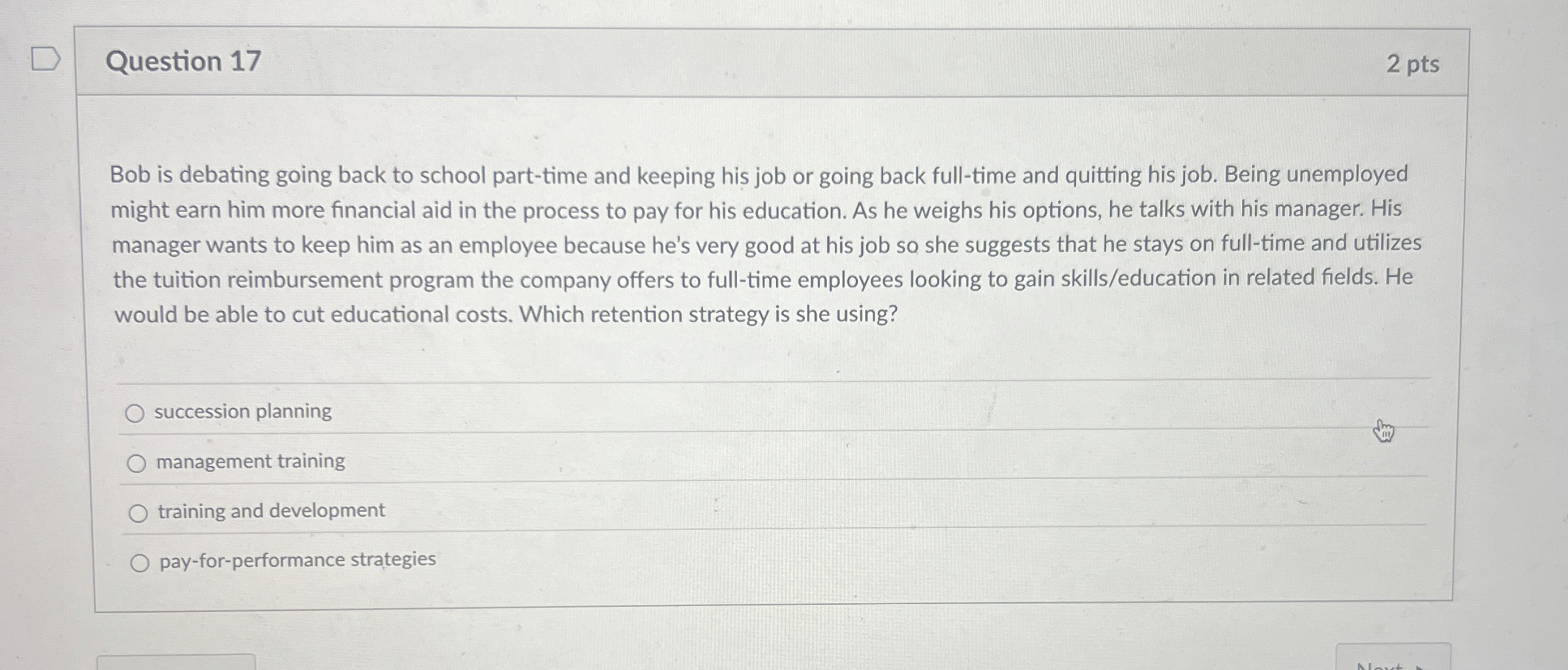  Question 17 2 pts Bob is debating going back to school