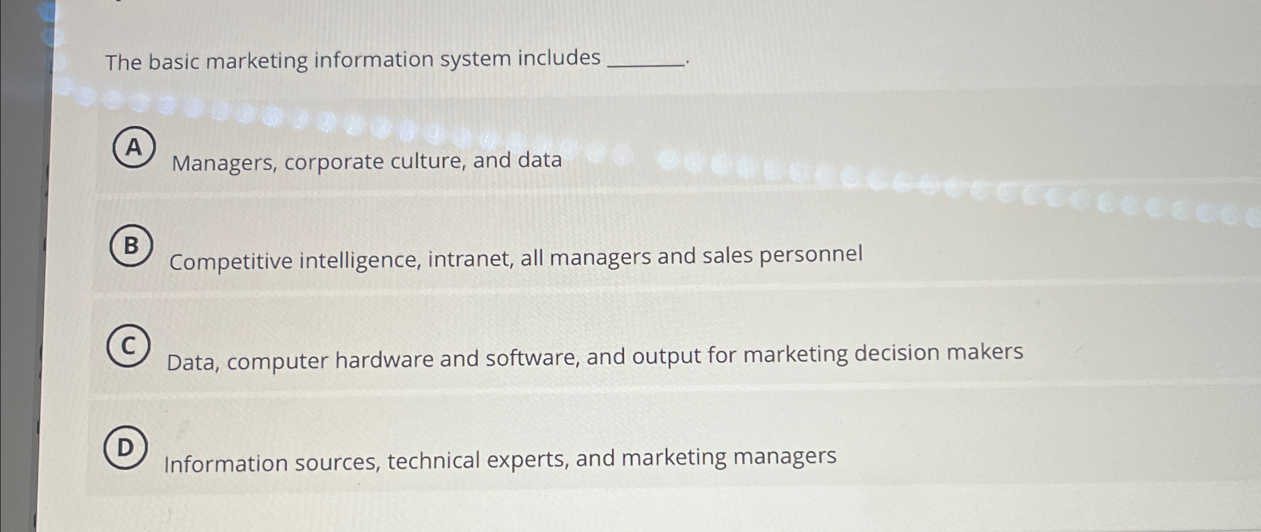  The basic marketing information system includes Managers, corporate culture, and data
