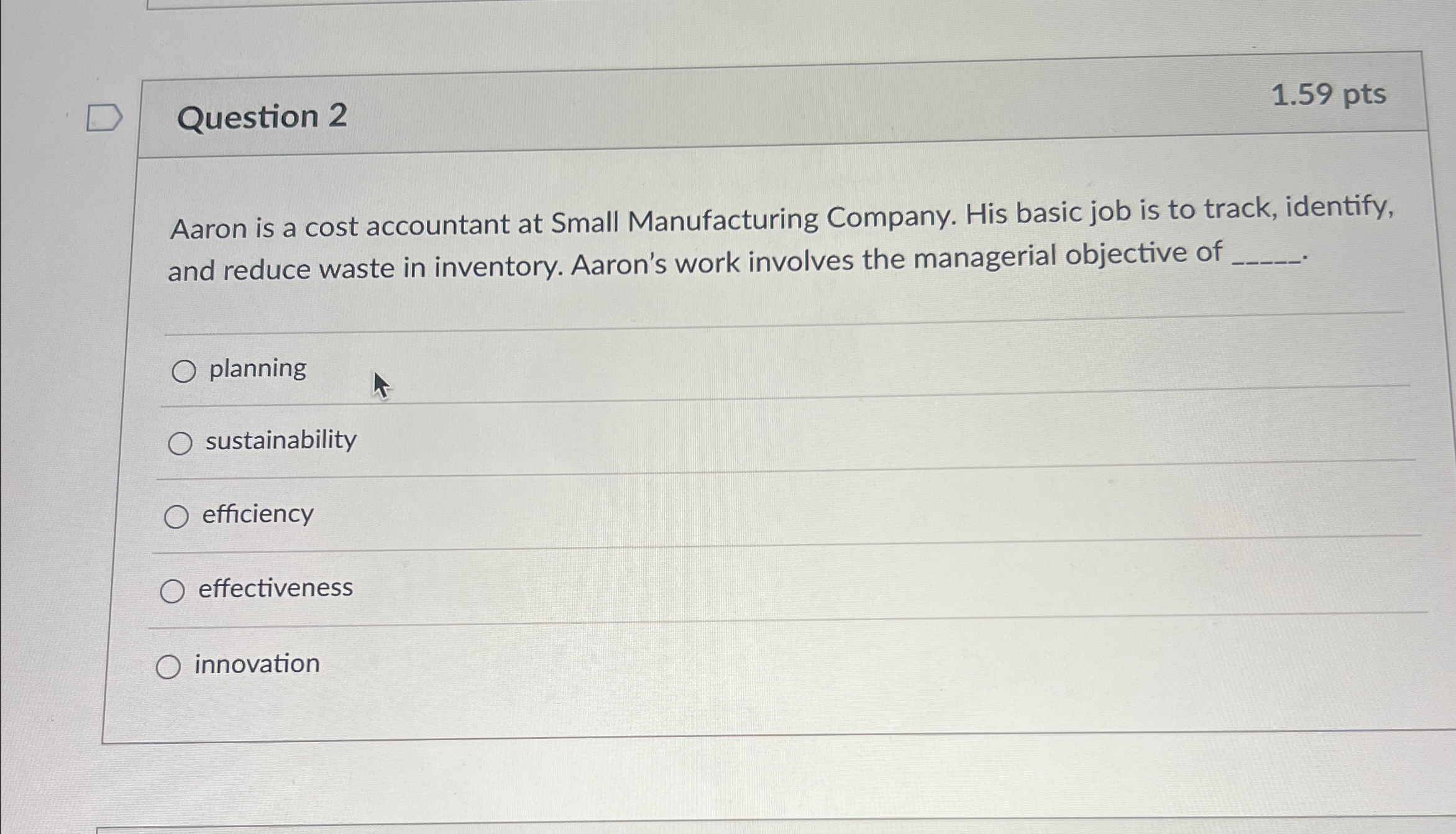 Question 2 1.59 pts Aaron is a cost accountant at Small