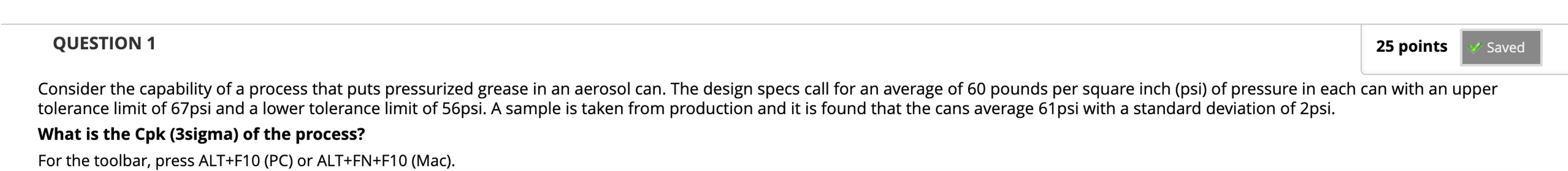  QUESTION 1 Consider the capability of a process that puts pressurized