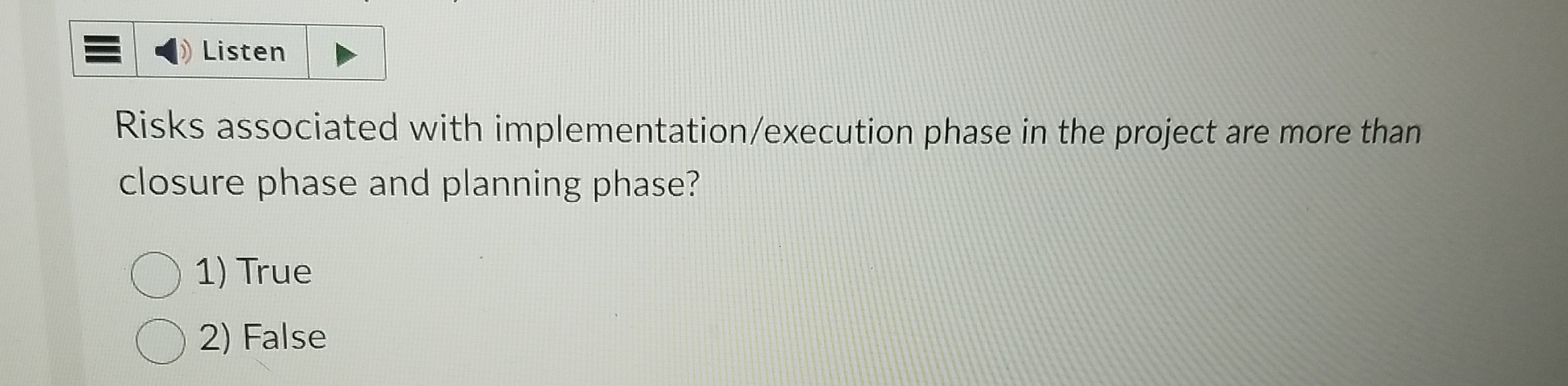  Listen Risks associated with implementation/execution phase in the project are more