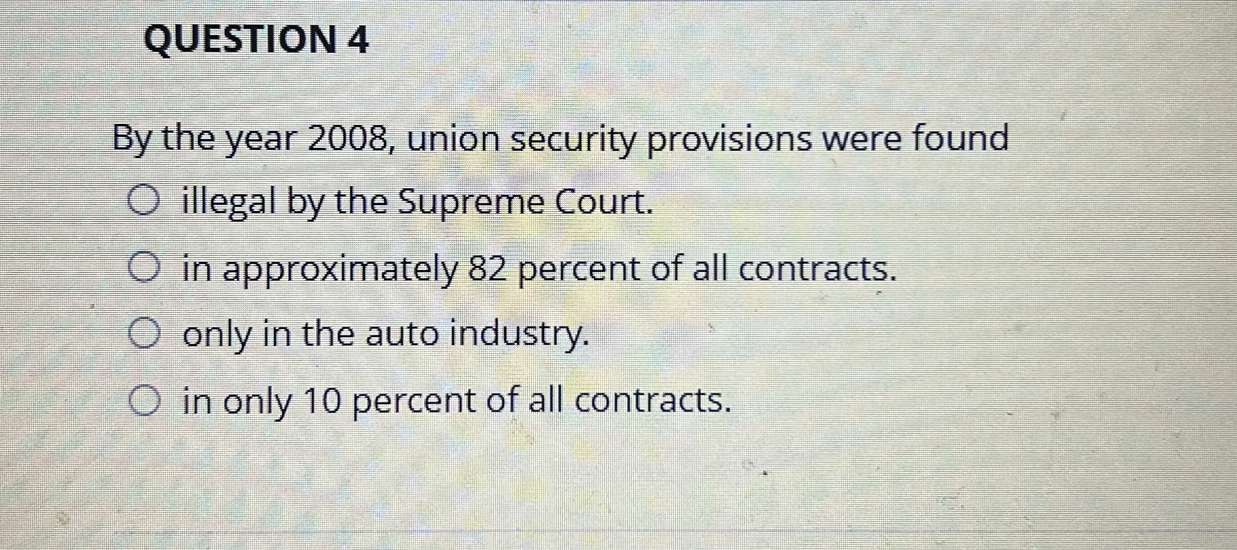  QUESTION 4 By the year 2008, union security provisions were found