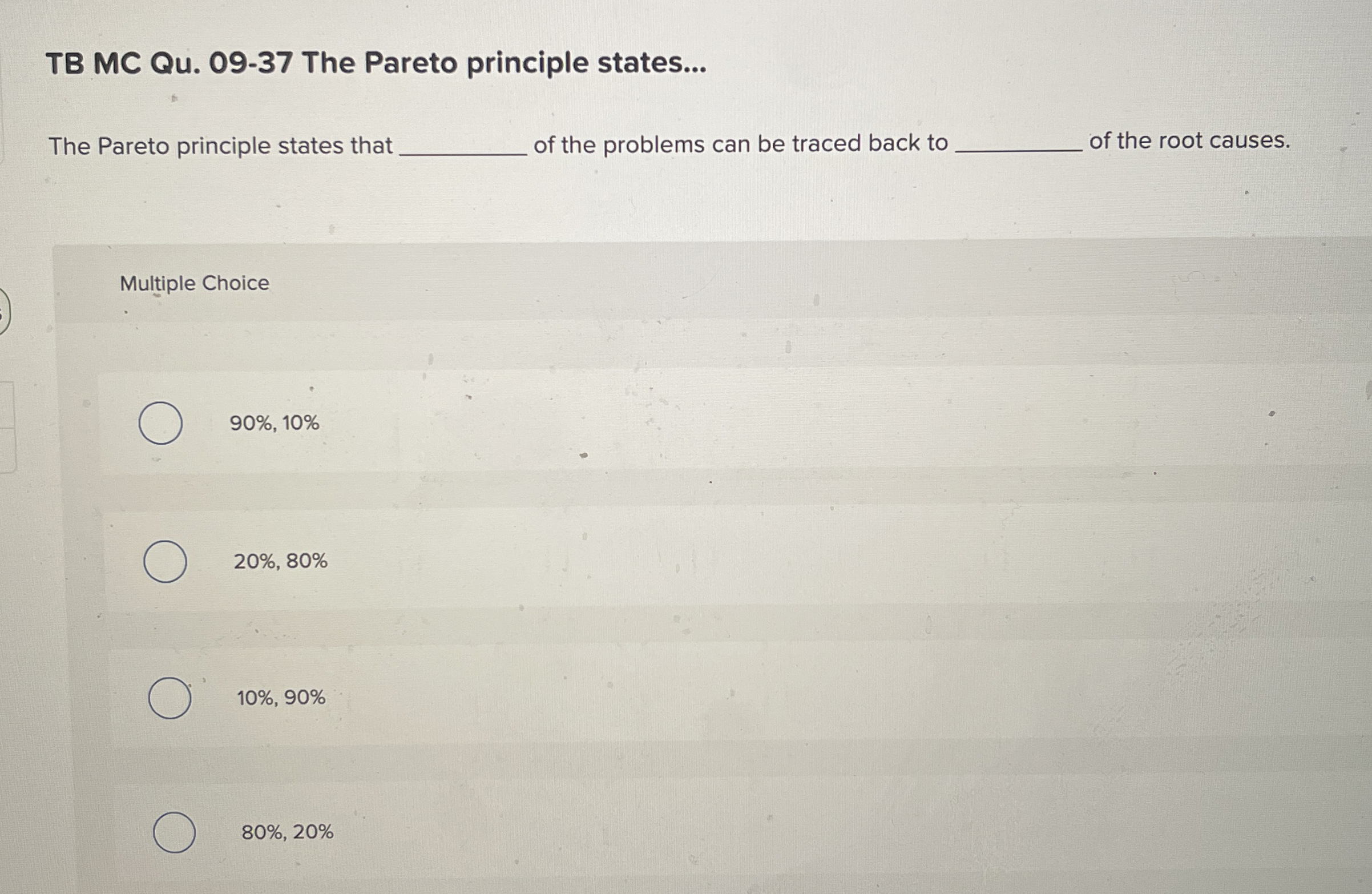  TB MC Qu.09-37 The Pareto principle states... The Pareto principle states