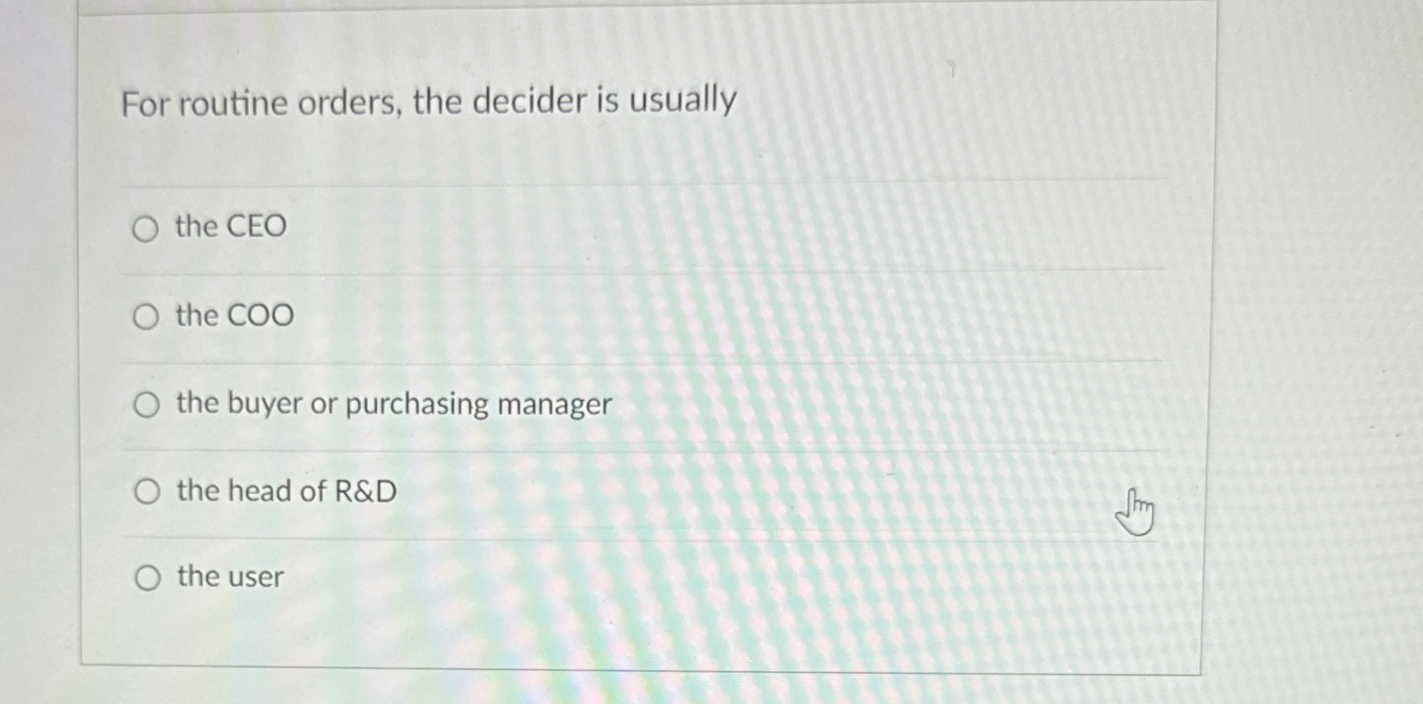  For routine orders, the decider is usually the CEO the COO
