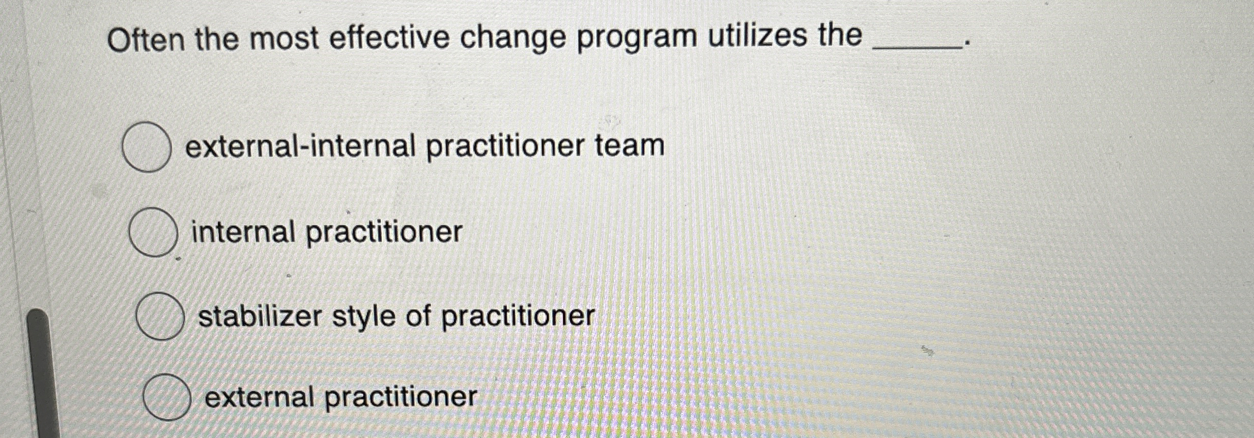  Often the most effective change program utilizes the external-internal practitioner team