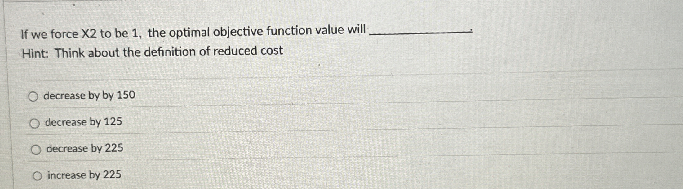  If we force x2 to be 1, the optimal objective function