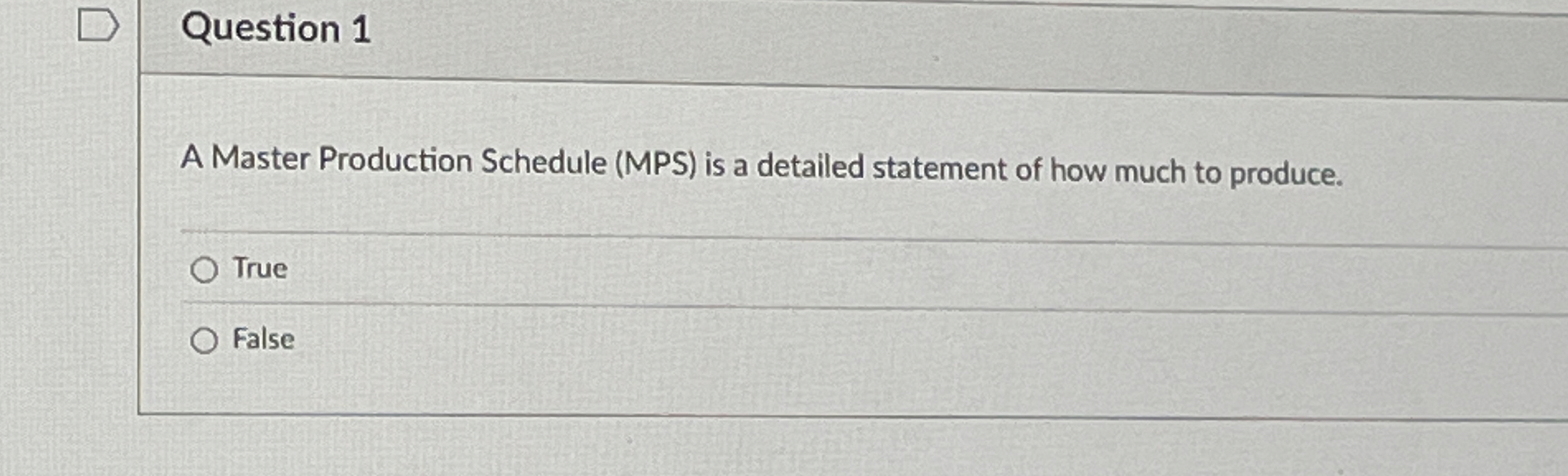  Question 1 A Master Production Schedule (MPS) is a detailed statement