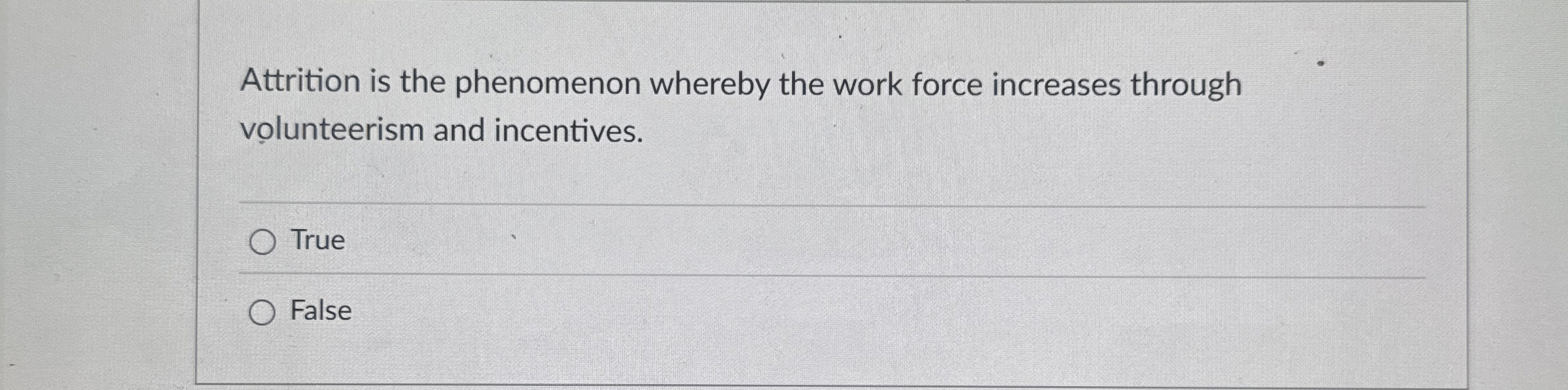  Attrition is the phenomenon whereby the work force increases through volunteerism