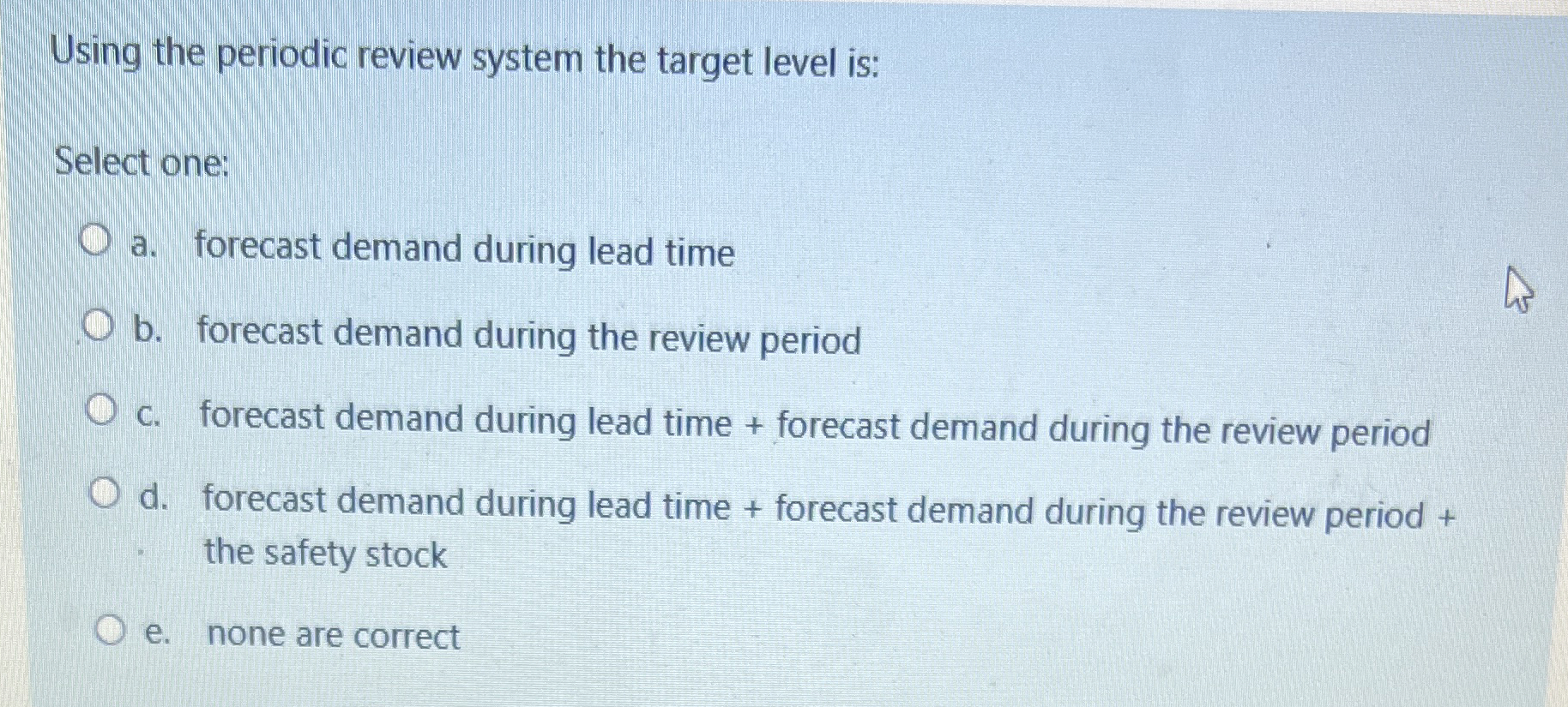  Using the periodic review system the target level is: Select one: