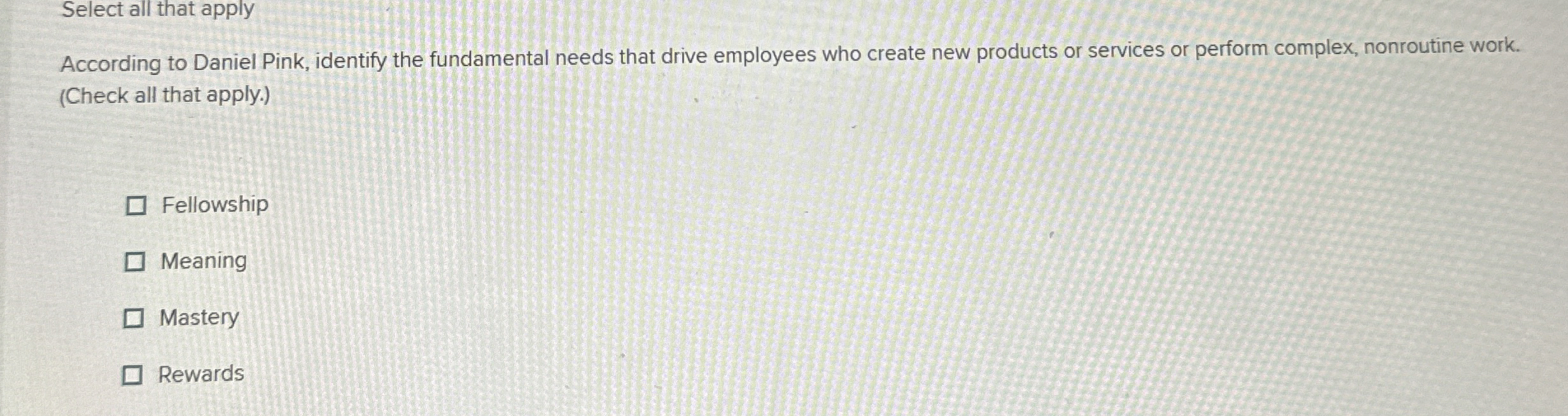  Select all that apply According to Daniel Pink, identify the fundamental