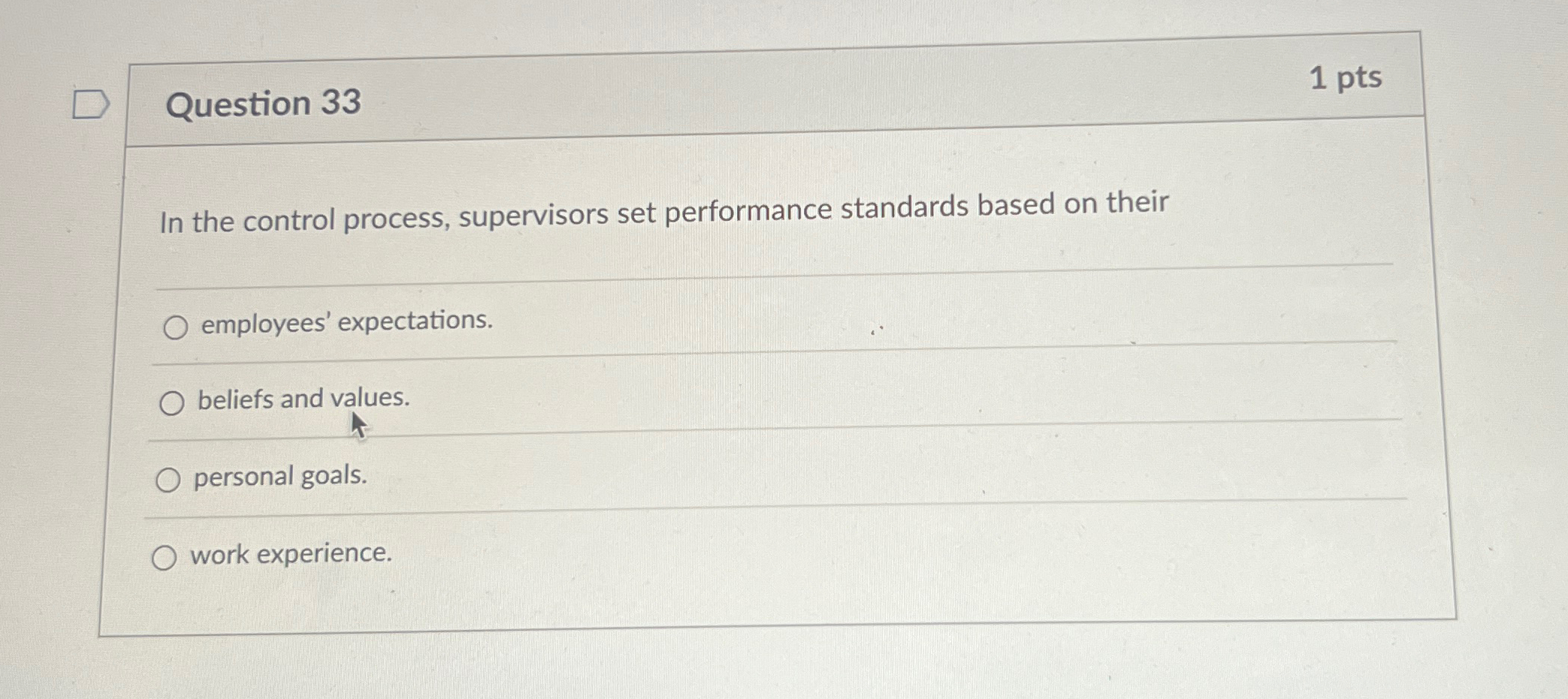  Question 33 1 pts In the control process, supervisors set performance
