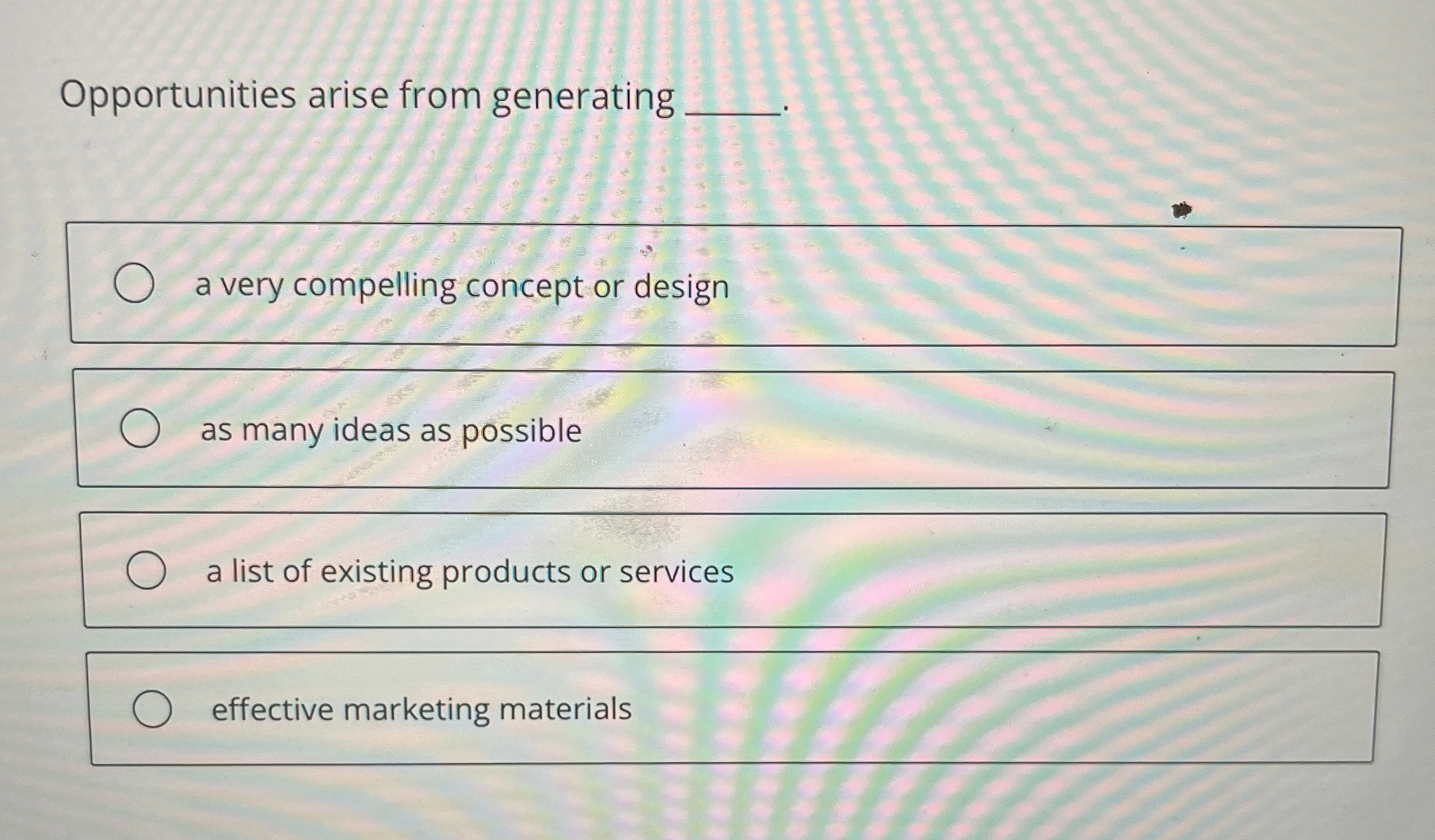  Opportunities arise from generating . a very compelling concept or design