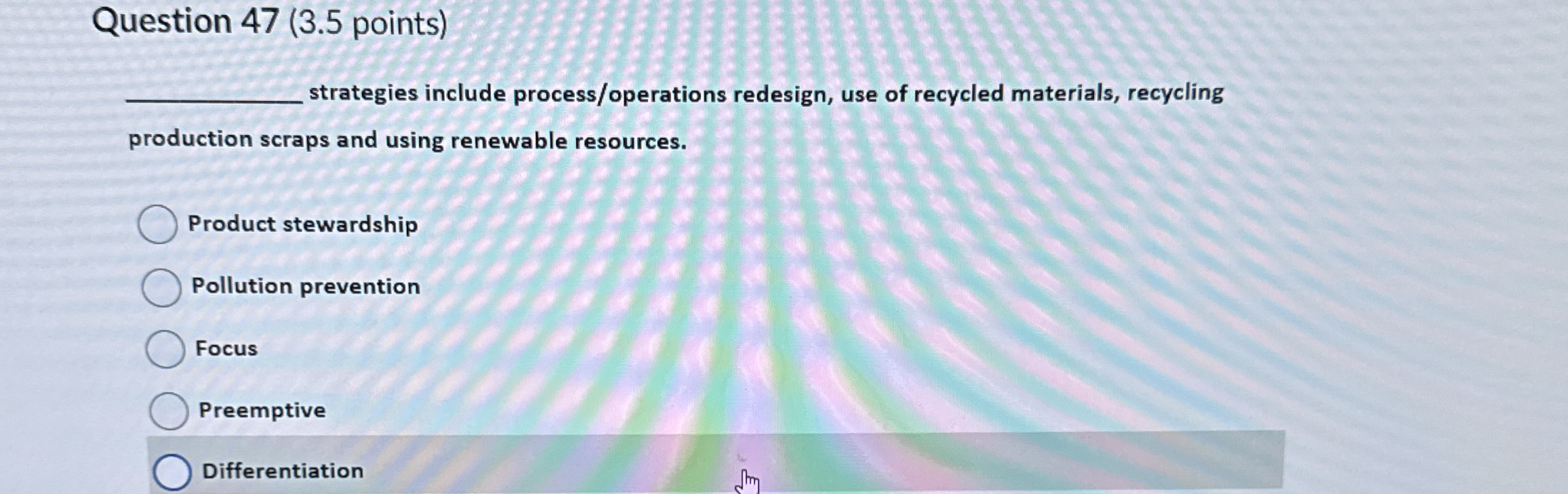  Question 47(3.5 points) strategies include process/operations redesign, use of recycled materials,