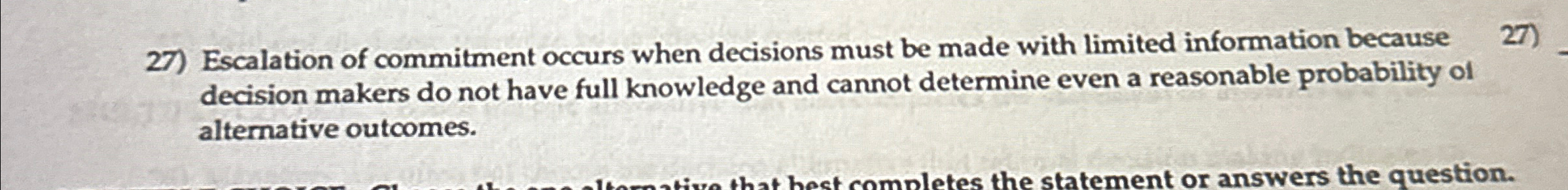  True or false Escalation of commitment occurs when decisions must be