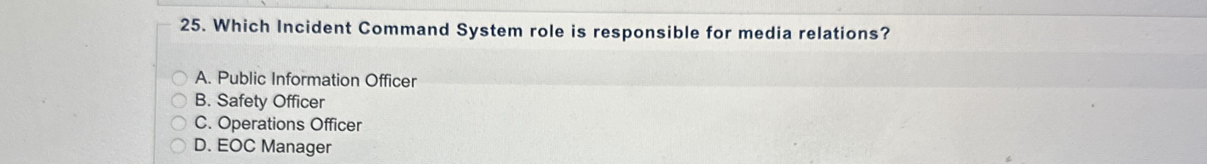  Which Incident Command System role is responsible for media relations? A.