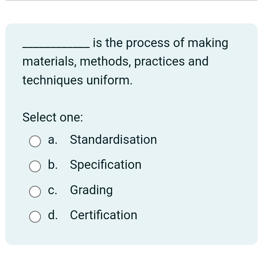  q, is the process of making materials, methods, practices and techniques