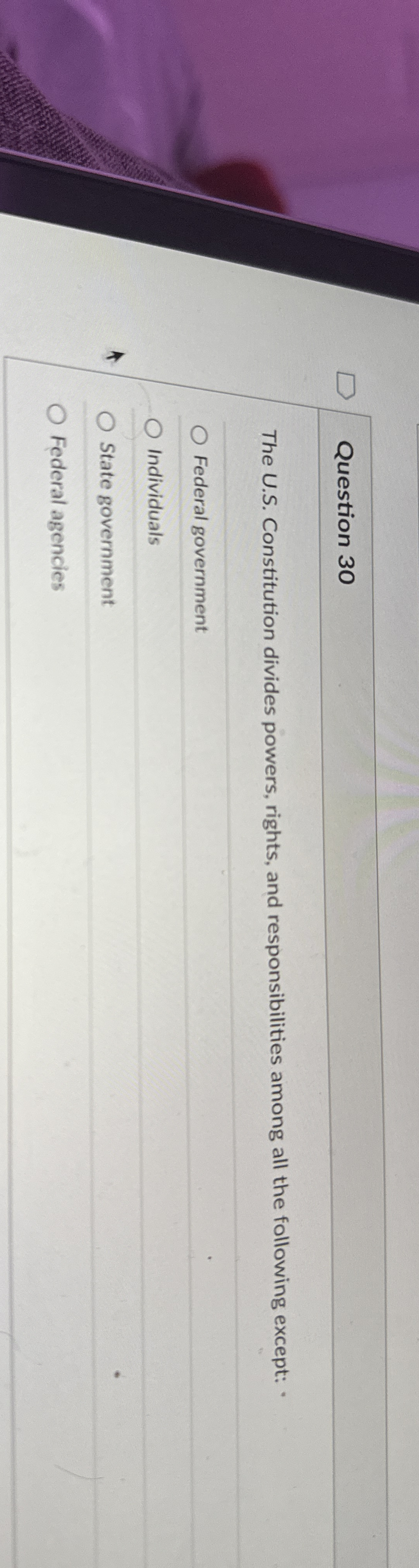  Question 30 The U.S. Constitution divides powers, rights, and responsibilities among