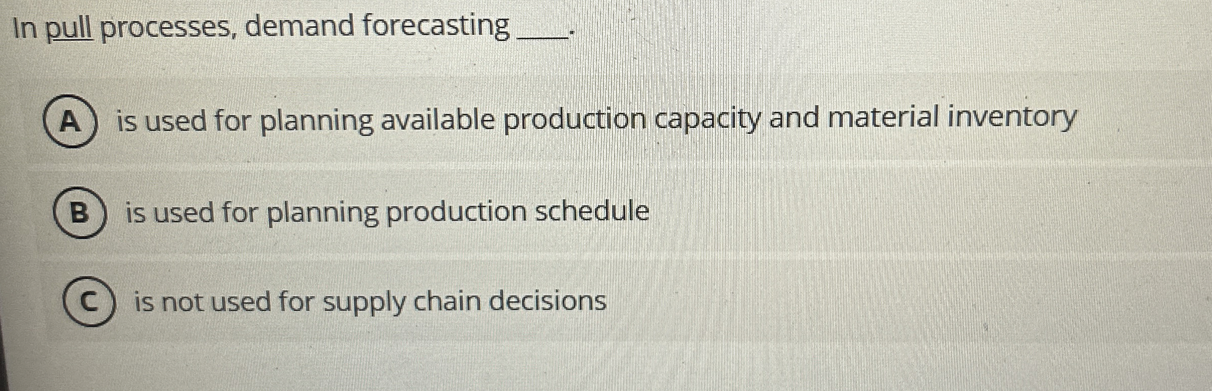  In pull processes, demand forecasting q, is used for planning available