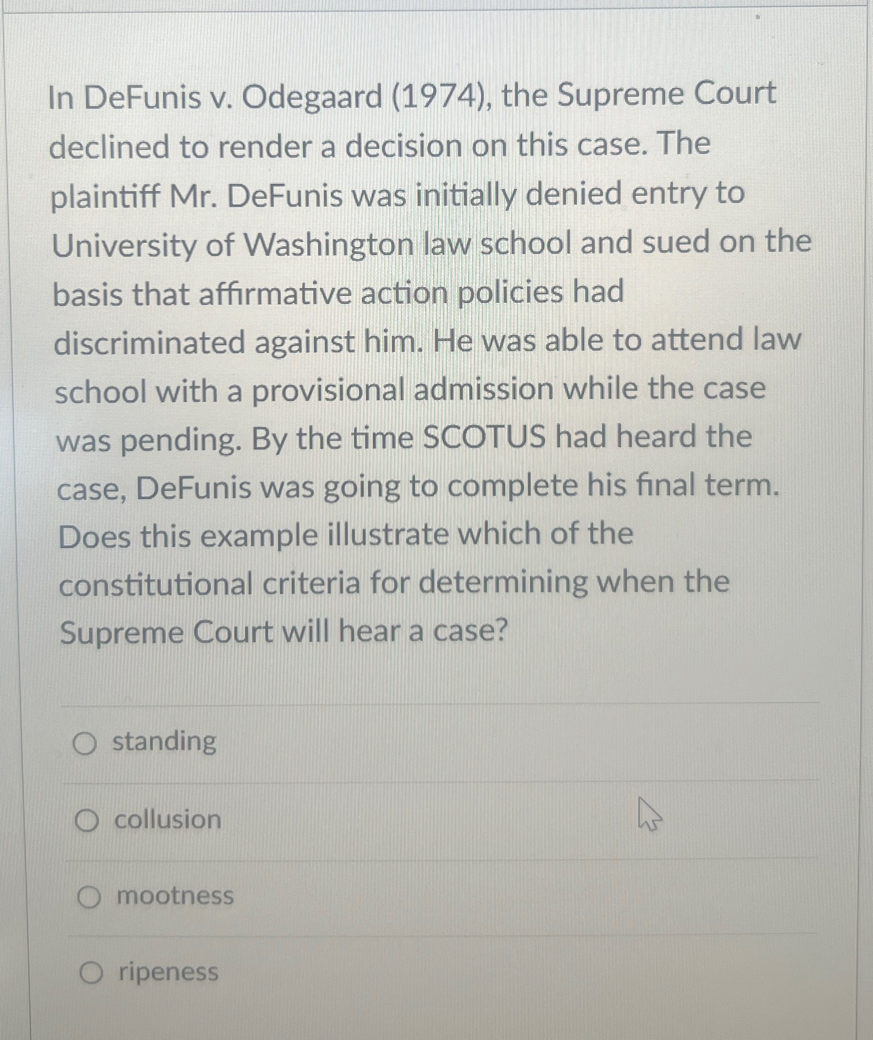 In DeFunis v. Odegaard (1974), the Supreme Court declined to render