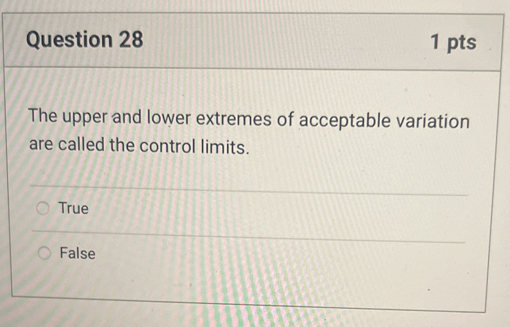  Question 28 1 pts The upper and lower extremes of acceptable