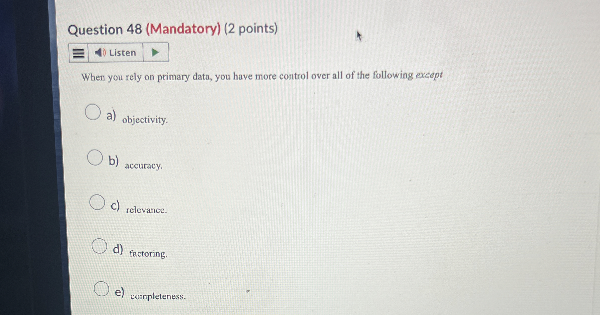  Question 48(Mandatory)(2 points) When you rely on primary data, you have