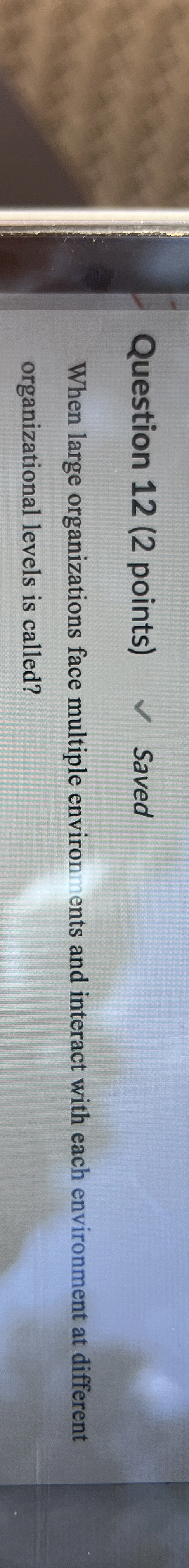  Question 12(2 points) When large organizations face multiple environments and interact