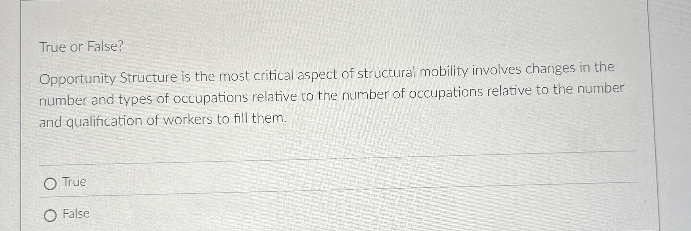  True or False? Opportunity Structure is the most critical aspect of