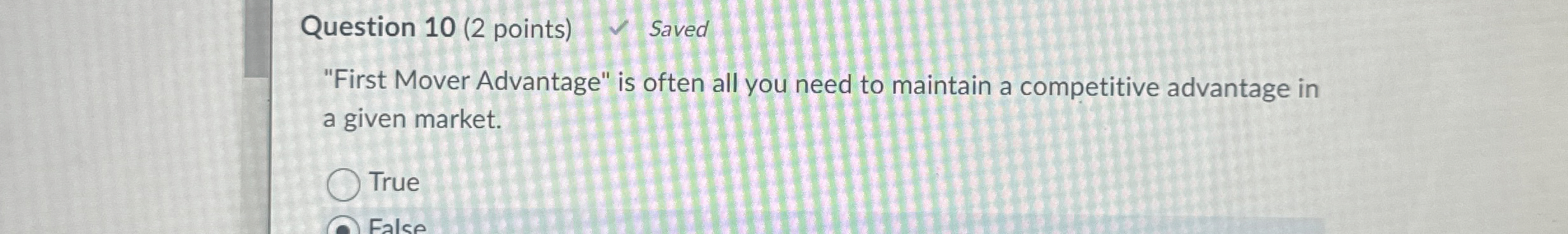  Question 10(2 points) "First Mover Advantage" is often all you need