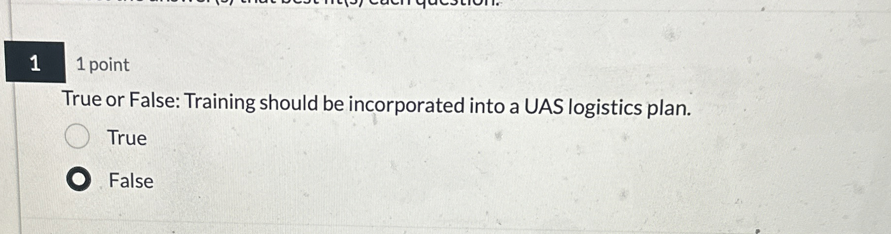  1 1 point True or False: Training should be incorporated into