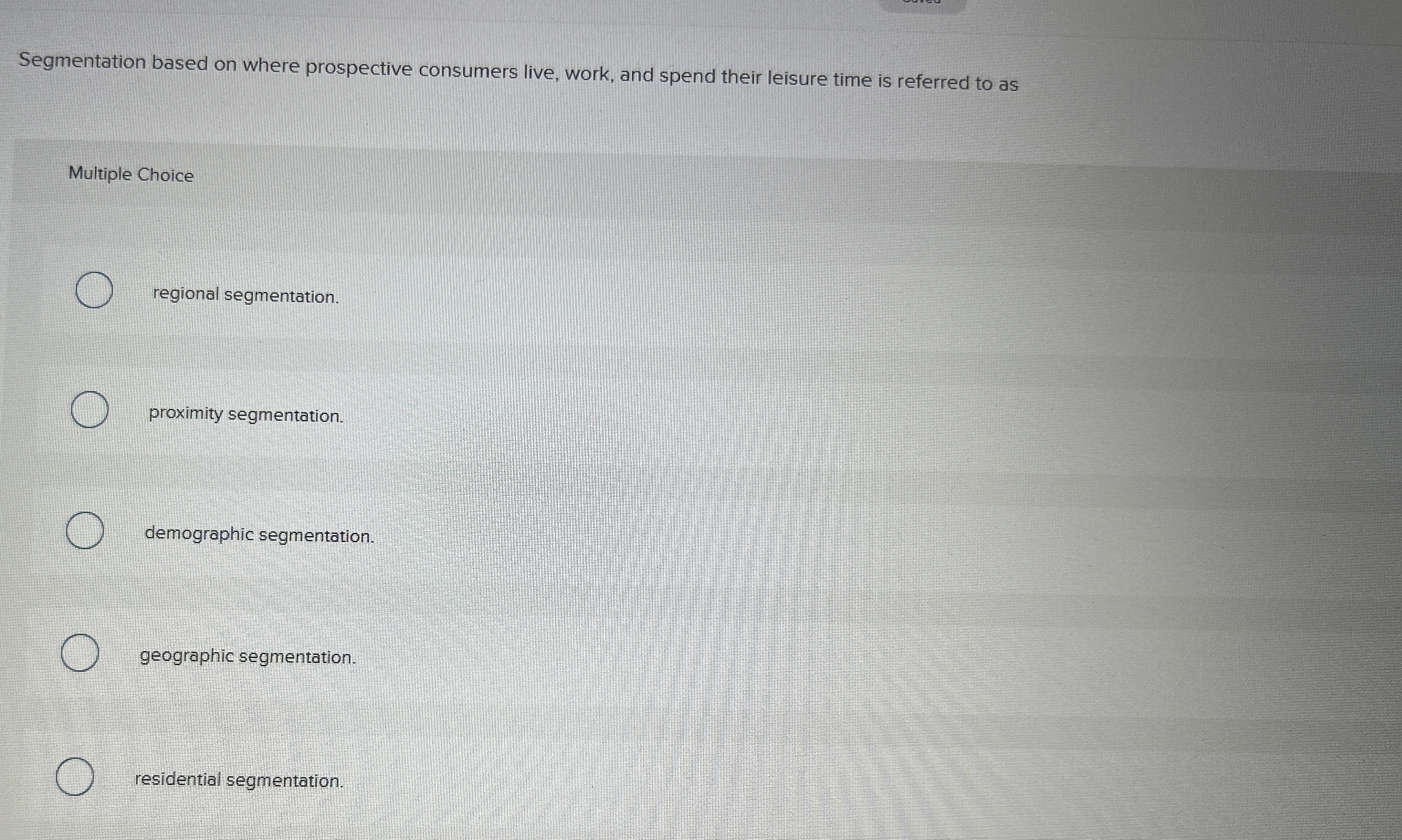  Segmentation based on where prospective consumers live, work, and spend their