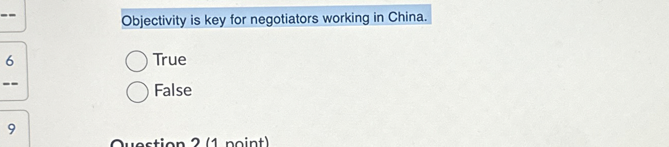 Objectivity is key for negotiators working in China. True False 