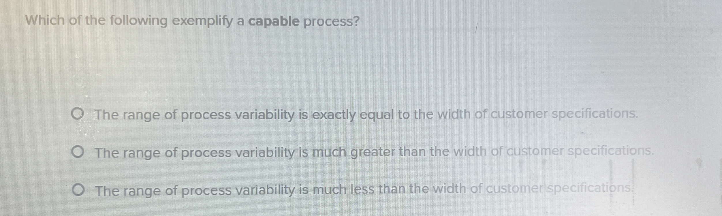  Which of the following exemplify a capable process? The range of