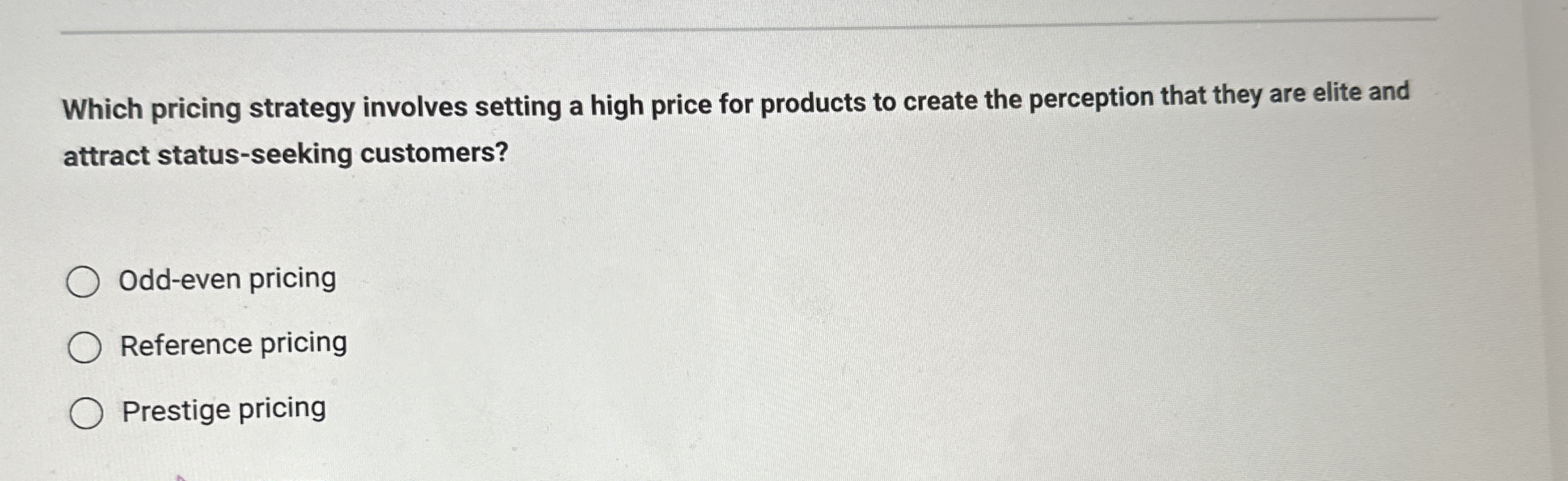  Which pricing strategy involves setting a high price for products to