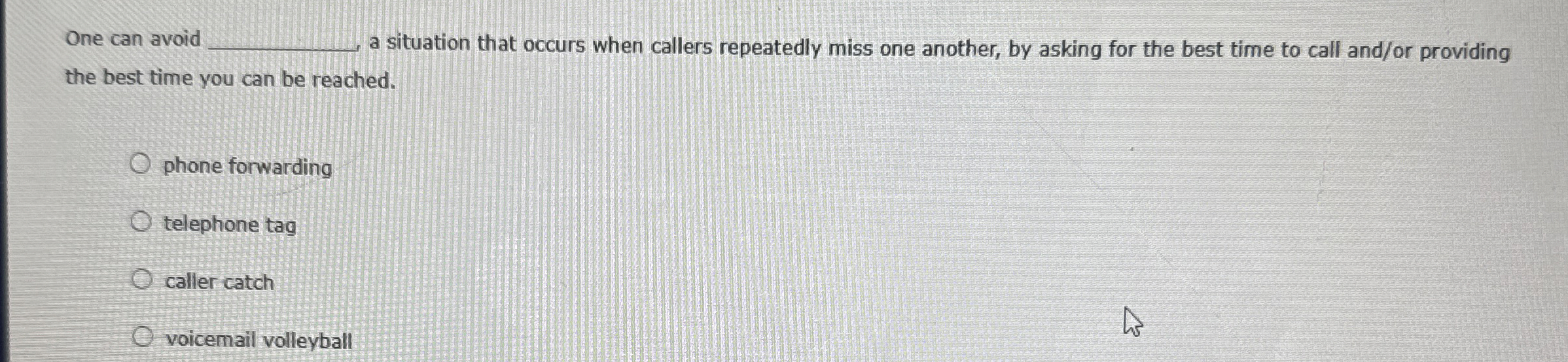  One can avoid a situation that occurs when callers repeatedly miss